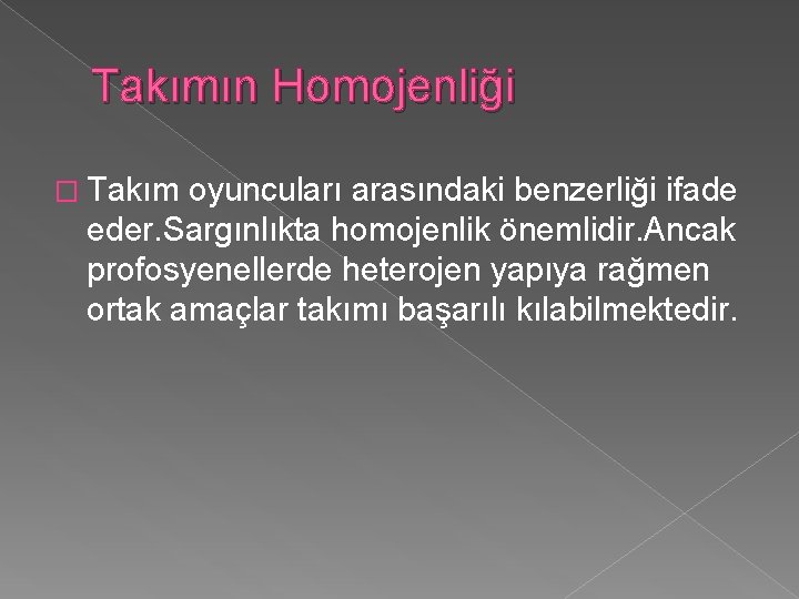 Takımın Homojenliği � Takım oyuncuları arasındaki benzerliği ifade eder. Sargınlıkta homojenlik önemlidir. Ancak profosyenellerde