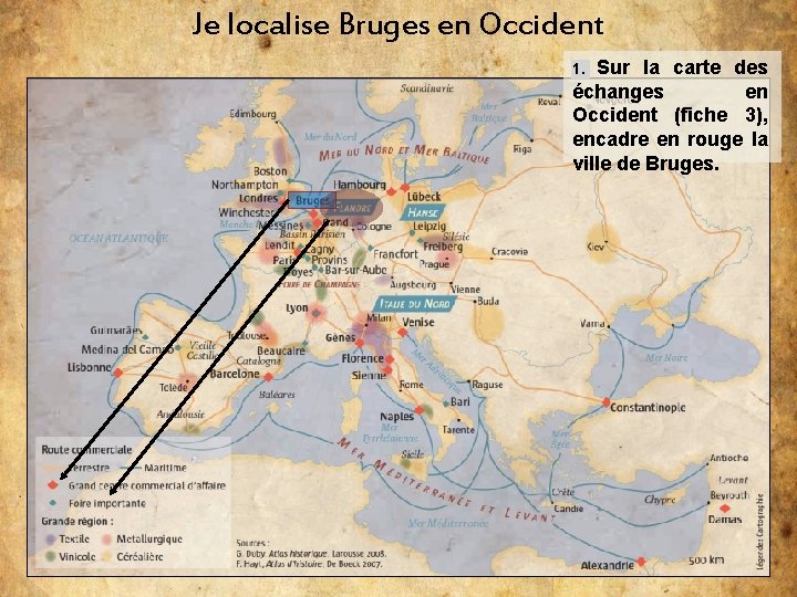 Je localise Bruges en Occident Sur la carte des échanges en Occident (fiche 3),