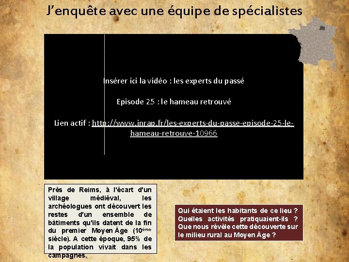 J’enquête avec une équipe de spécialistes Insérer ici la vidéo : les experts du