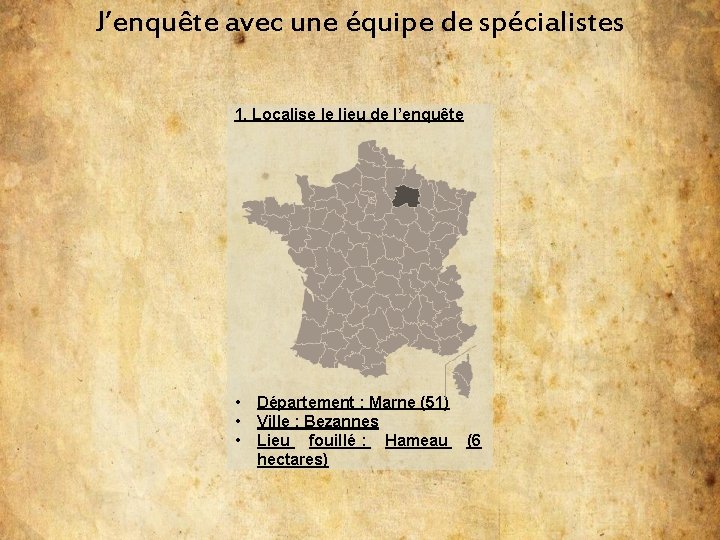 J’enquête avec une équipe de spécialistes 1. Localise le lieu de l’enquête • •