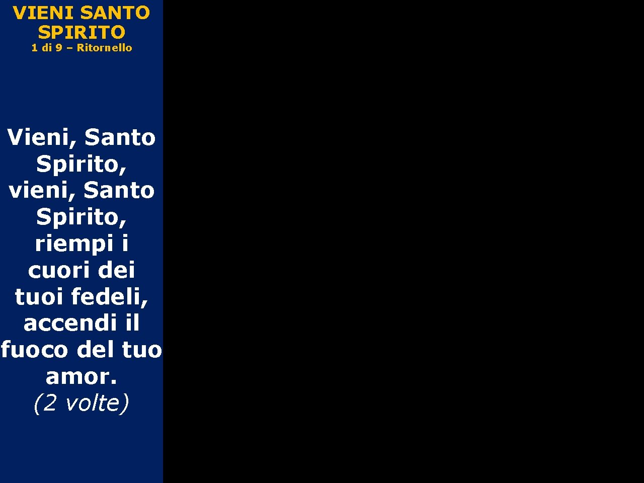 Vieni Santo Spirito Di Dio Testo VIENI SANTO SPIRITO 1 di 9 Ritornello Vieni