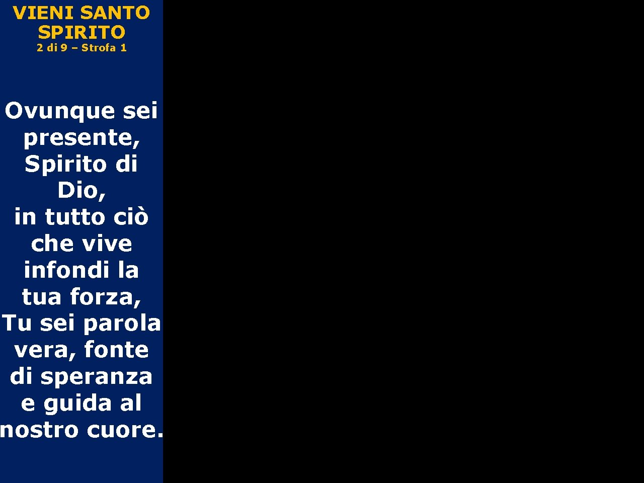 VIENI SANTO SPIRITO 2 di 9 – Strofa 1 Ovunque sei presente, Spirito di