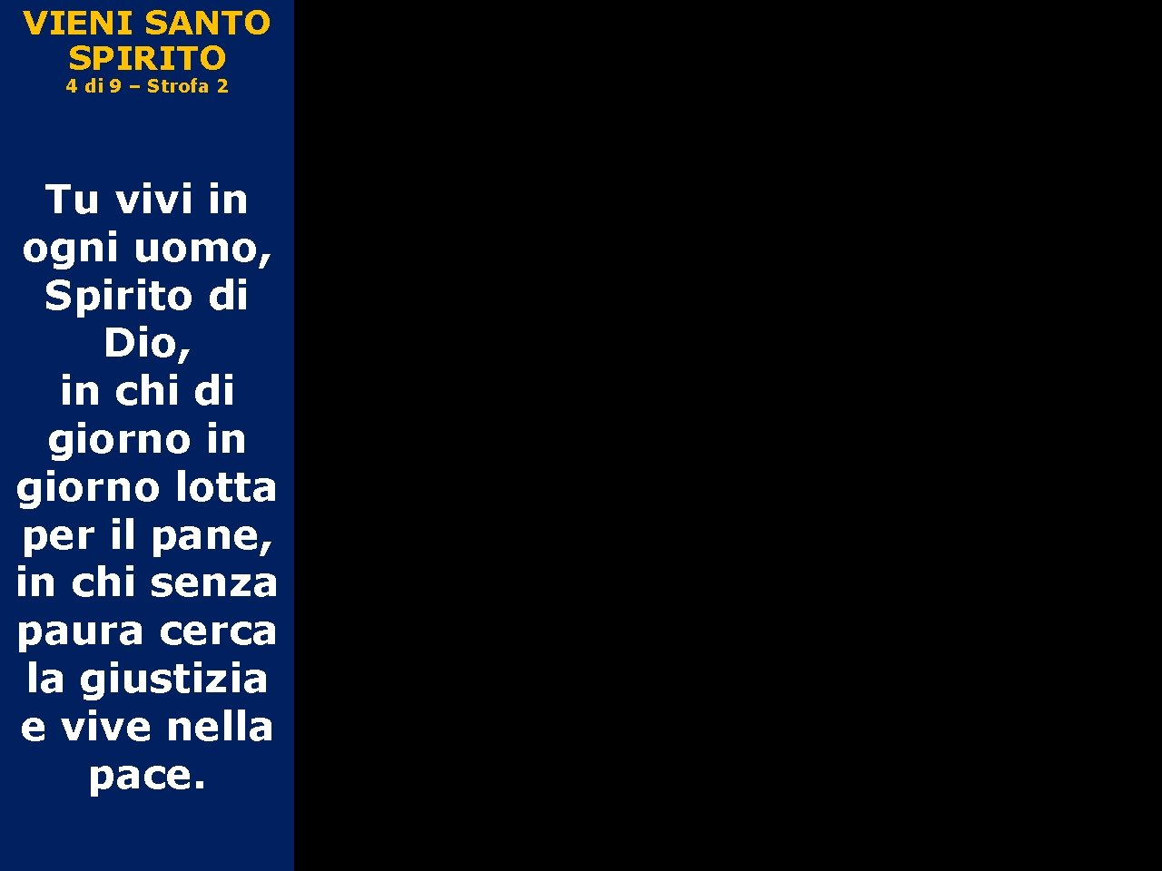 VIENI SANTO SPIRITO 4 di 9 – Strofa 2 Tu vivi in ogni uomo,