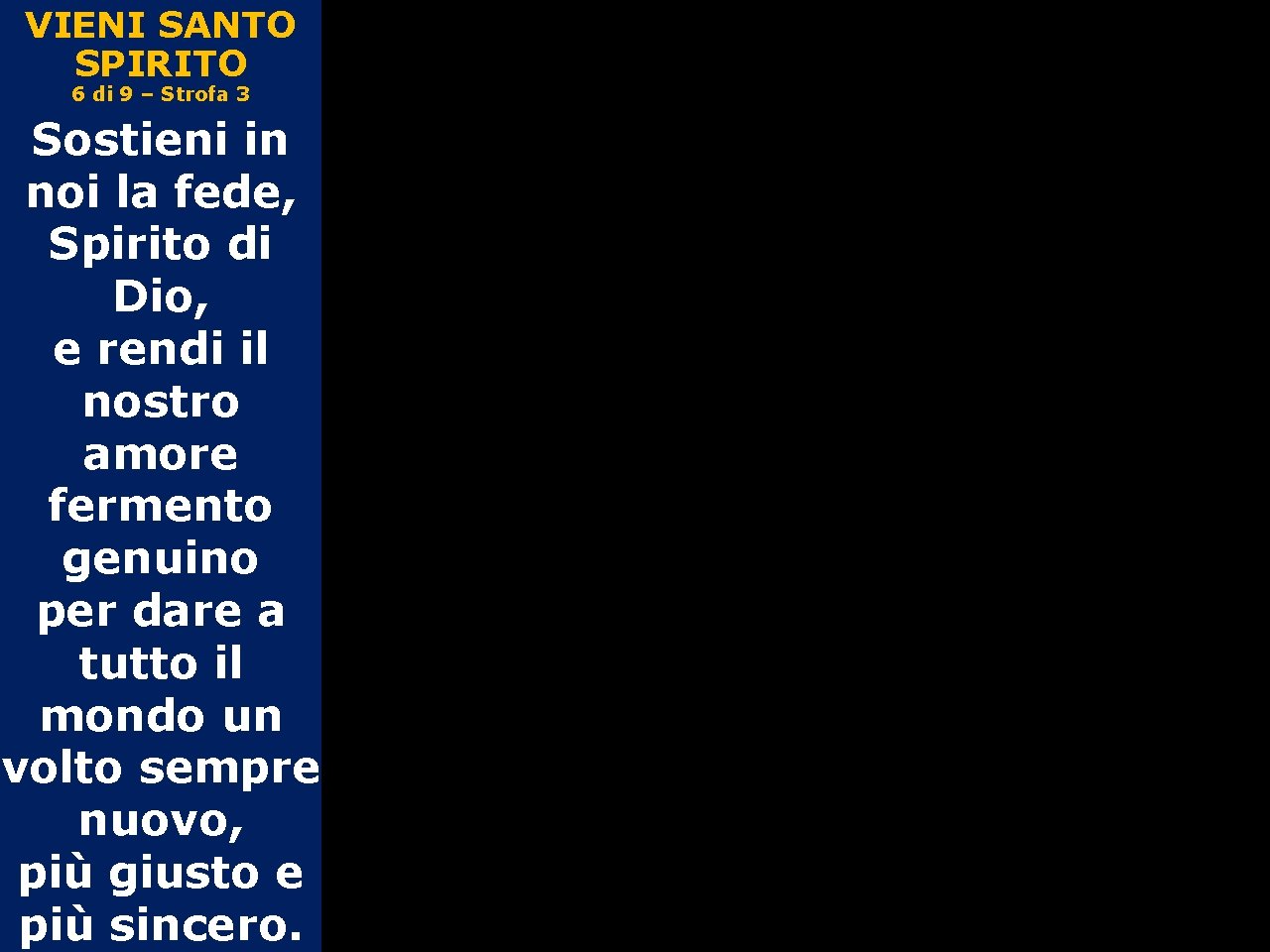 VIENI SANTO SPIRITO 6 di 9 – Strofa 3 Sostieni in noi la fede,