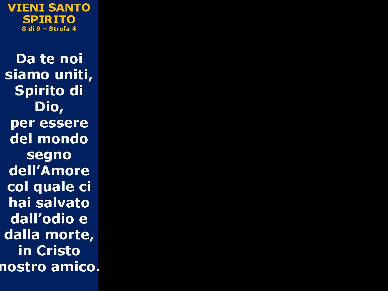 VIENI SANTO SPIRITO 8 di 9 – Strofa 4 Da te noi siamo uniti,