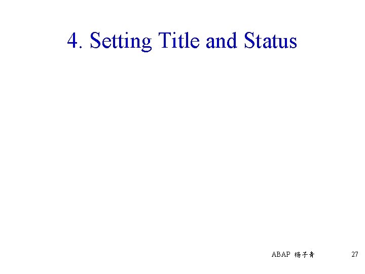 4. Setting Title and Status ABAP 楊子青 27 