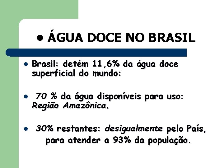  • ÁGUA DOCE NO BRASIL l l l Brasil: detém 11, 6% da