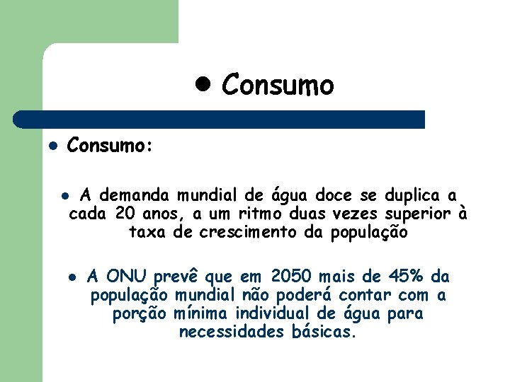  • Consumo l Consumo: A demanda mundial de água doce se duplica a