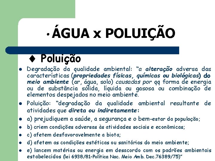  • ÁGUA x POLUIÇÃO Poluição l l l l Degradação da qualidade ambiental: