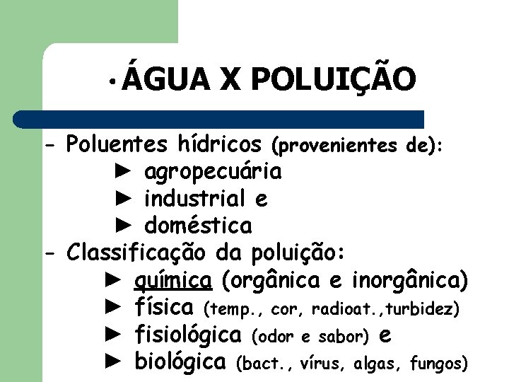  • ÁGUA X POLUIÇÃO - Poluentes hídricos (provenientes de): ► agropecuária ► industrial