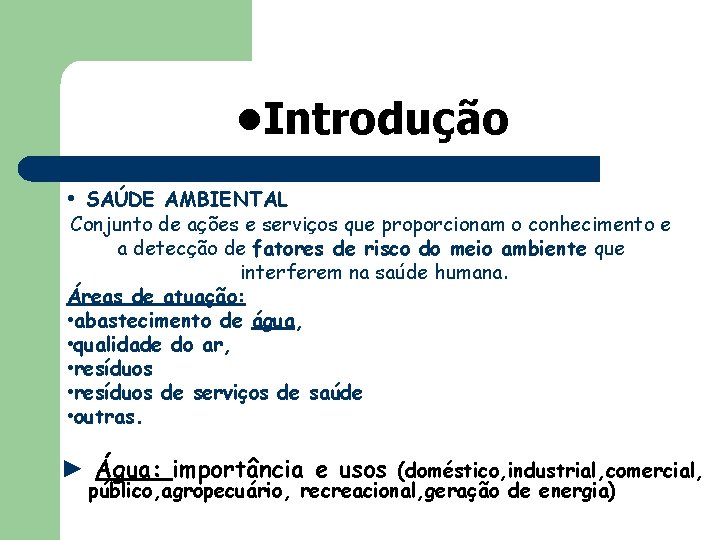  • Introdução • SAÚDE AMBIENTAL Conjunto de ações e serviços que proporcionam o