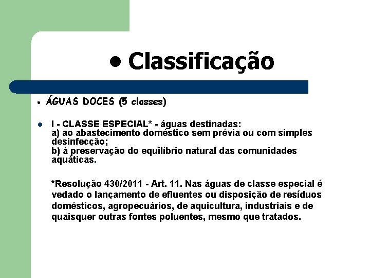  • Classificação l ÁGUAS DOCES (5 classes) I - CLASSE ESPECIAL* - águas