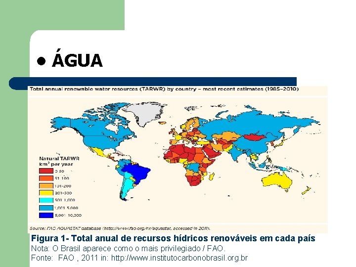  • ÁGUA Figura 1 - Total anual de recursos hídricos renováveis em cada