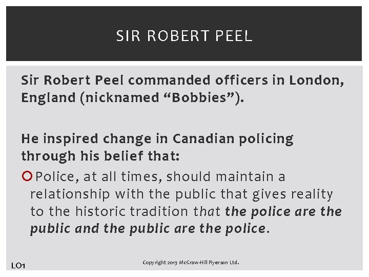 SIR ROBERT PEEL Sir Robert Peel commanded officers in London, England (nicknamed “Bobbies”). He