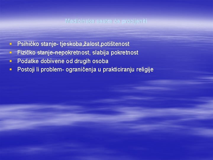 Medicinska sestra će procijeniti § § Psihičko stanje- tjeskoba, žalost, potištenost Fizičko stanje-nepokretnost, slabija