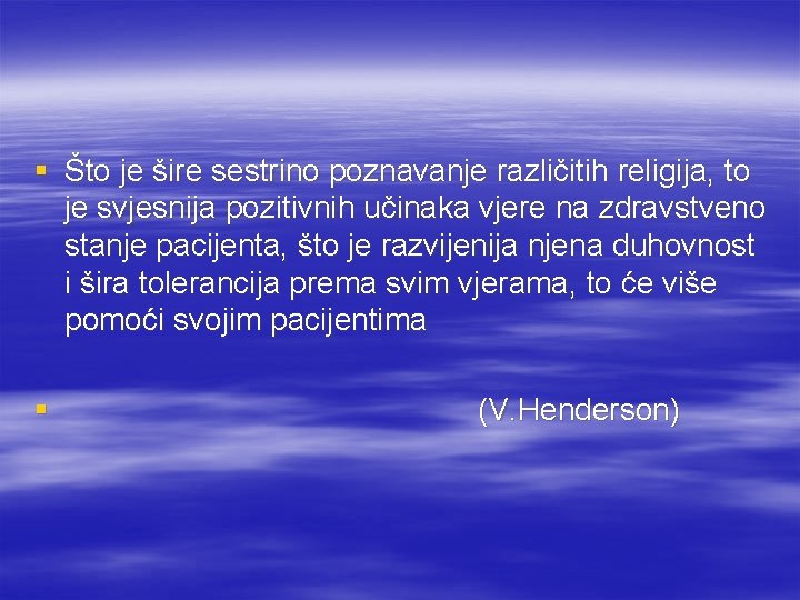 § Što je šire sestrino poznavanje različitih religija, to je svjesnija pozitivnih učinaka vjere