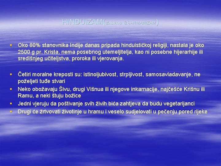 HINDUIZAM(IZVORNO BRAHMANIZAM) § Oko 80% stanovnika Indije danas pripada hinduističkoj religiji, nastala je oko