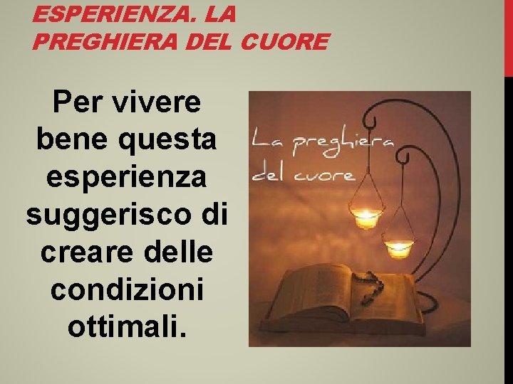 ESPERIENZA. LA PREGHIERA DEL CUORE Per vivere bene questa esperienza suggerisco di creare delle