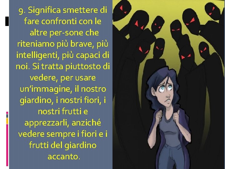 9. Significa smettere di fare confronti con le altre per sone che riteniamo più