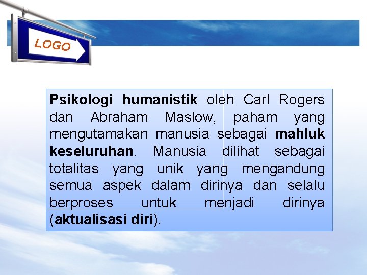 LOGO Psikologi humanistik oleh Carl Rogers dan Abraham Maslow, paham yang mengutamakan manusia sebagai