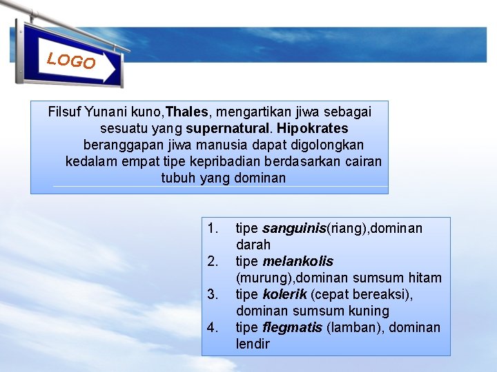 LOGO Filsuf Yunani kuno, Thales, mengartikan jiwa sebagai sesuatu yang supernatural. Hipokrates beranggapan jiwa