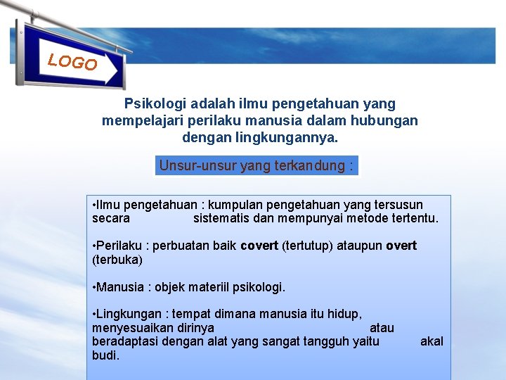 LOGO Psikologi adalah ilmu pengetahuan yang mempelajari perilaku manusia dalam hubungan dengan lingkungannya. Unsur-unsur