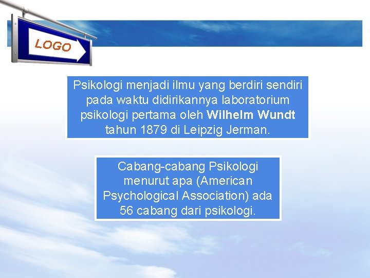 LOGO Psikologi menjadi ilmu yang berdiri sendiri pada waktu didirikannya laboratorium psikologi pertama oleh