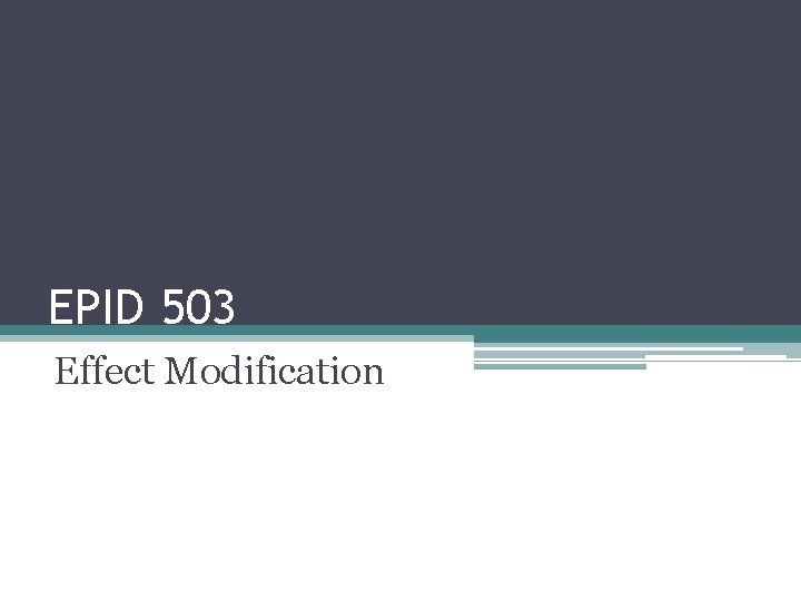 EPID 503 Effect Modification EPID 503 Effect Modification