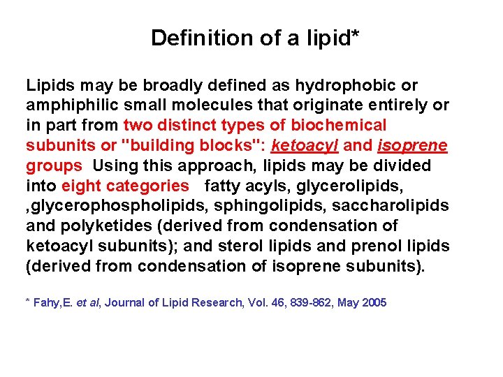 Definition of a lipid* Lipids may be broadly defined as hydrophobic or amphiphilic small