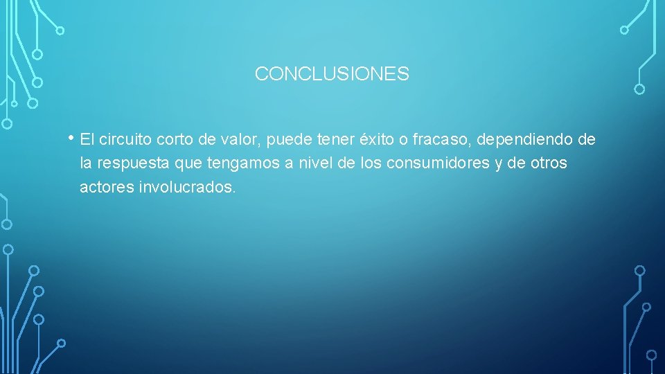 CONCLUSIONES • El circuito corto de valor, puede tener éxito o fracaso, dependiendo de