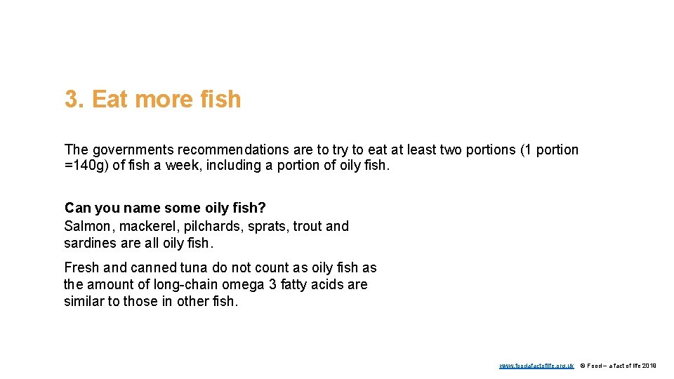 3. Eat more fish The governments recommendations are to try to eat at least