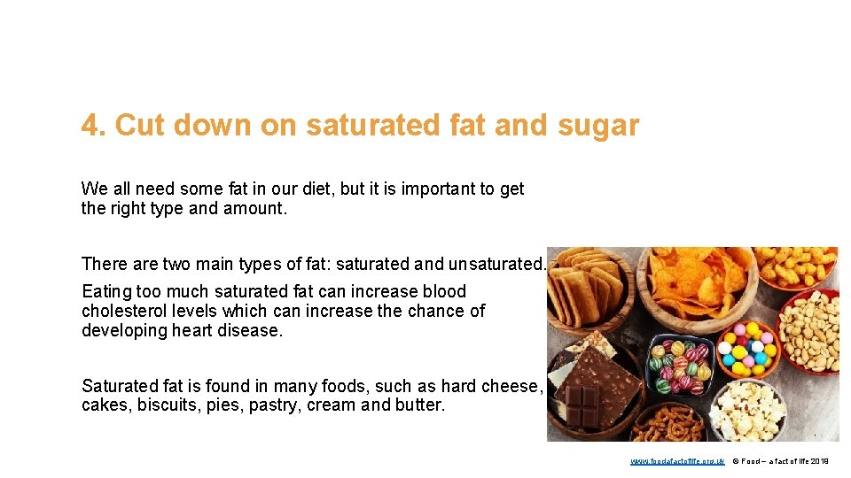 4. Cut down on saturated fat and sugar We all need some fat in