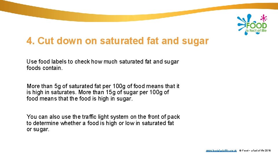 4. Cut down on saturated fat and sugar Use food labels to check how