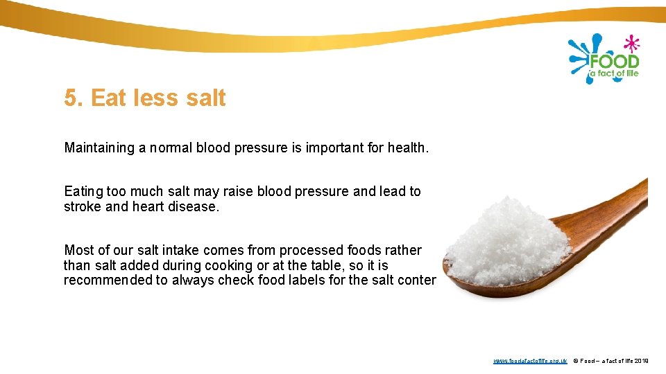 5. Eat less salt Maintaining a normal blood pressure is important for health. Eating