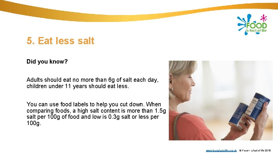 5. Eat less salt Did you know? Adults should eat no more than 6