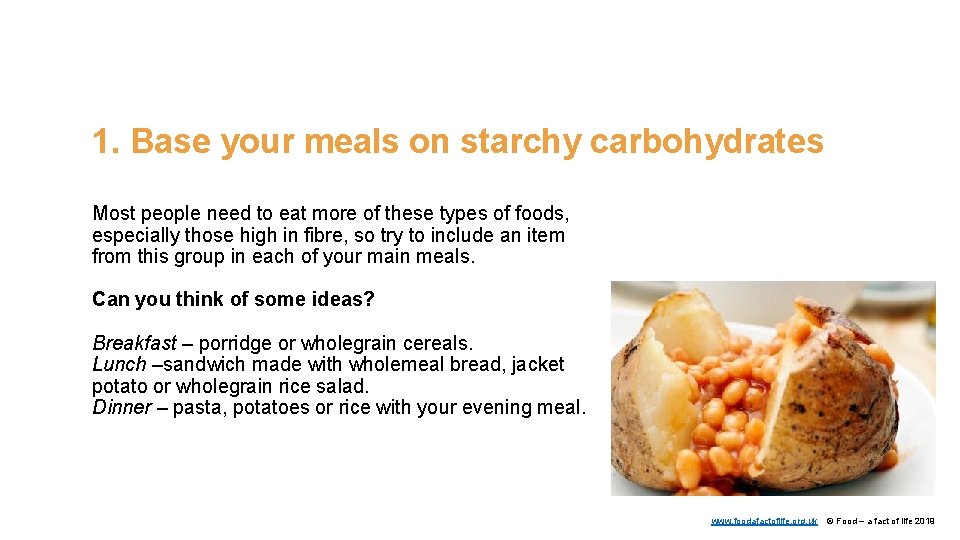 1. Base your meals on starchy carbohydrates Most people need to eat more of