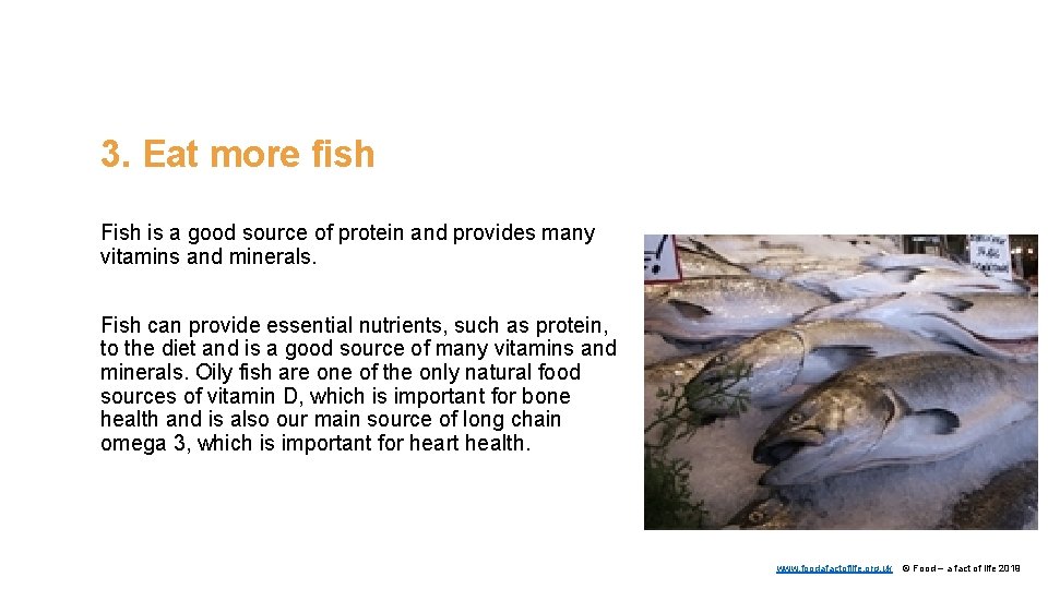 3. Eat more fish Fish is a good source of protein and provides many
