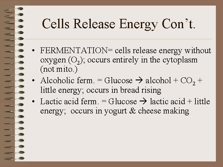 Cells Release Energy Con’t. • FERMENTATION= cells release energy without oxygen (O 2); occurs