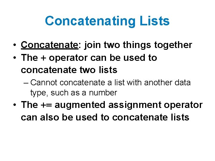 Concatenating Lists • Concatenate: join two things together • The + operator can be