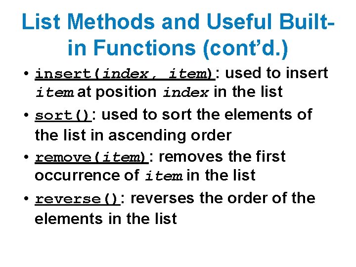 List Methods and Useful Builtin Functions (cont’d. ) • insert(index, item): used to insert