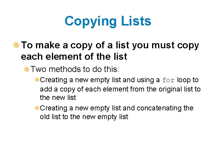 Copying Lists To make a copy of a list you must copy each element