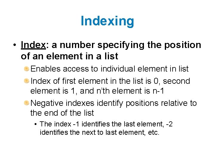 Indexing • Index: a number specifying the position of an element in a list