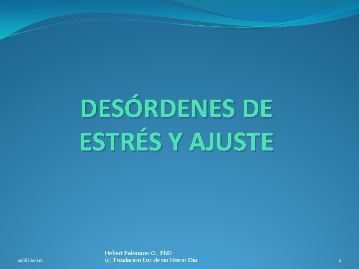 DESÓRDENES DE ESTRÉS Y AJUSTE 11/6/2020 Hebert Palomino O. , Ph. D (c) Fundacion