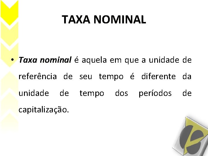 TAXA NOMINAL • Taxa nominal é aquela em que a unidade de referência de TAXA NOMINAL • Taxa nominal é aquela em que a unidade de referência de