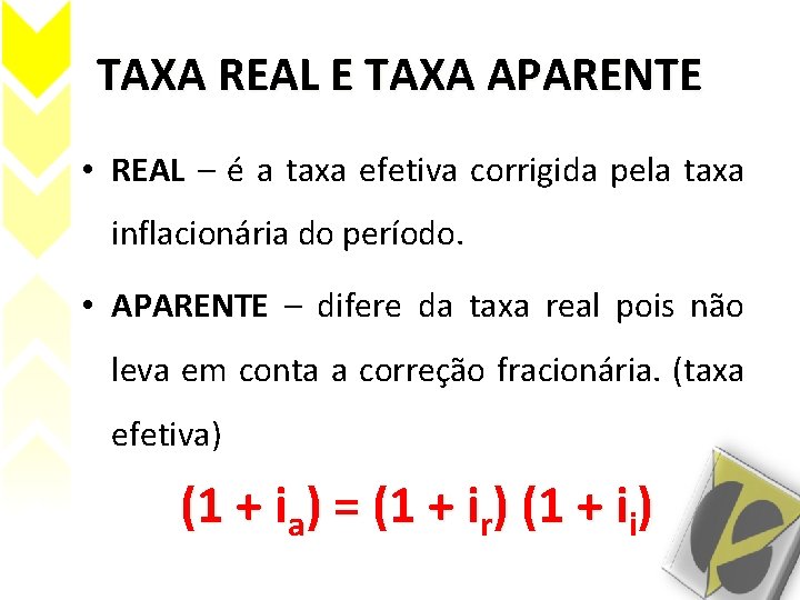 TAXA REAL E TAXA APARENTE • REAL – é a taxa efetiva corrigida pela TAXA REAL E TAXA APARENTE • REAL – é a taxa efetiva corrigida pela