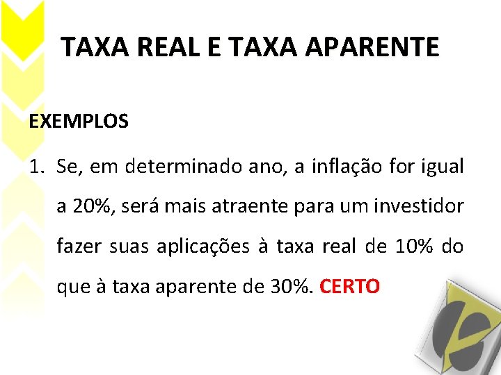 TAXA REAL E TAXA APARENTE EXEMPLOS 1. Se, em determinado ano, a inflação for TAXA REAL E TAXA APARENTE EXEMPLOS 1. Se, em determinado ano, a inflação for