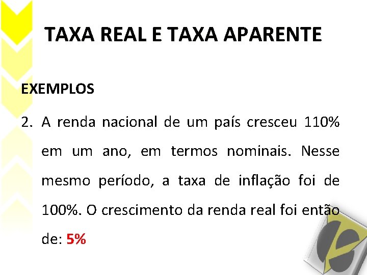 TAXA REAL E TAXA APARENTE EXEMPLOS 2. A renda nacional de um país cresceu TAXA REAL E TAXA APARENTE EXEMPLOS 2. A renda nacional de um país cresceu