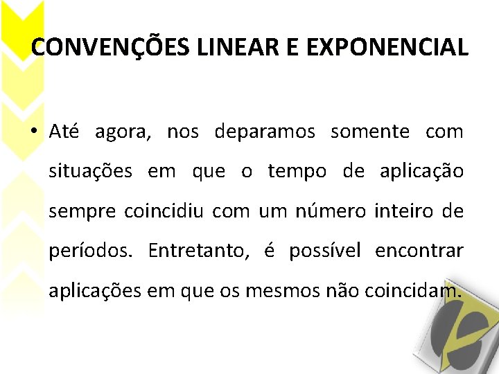 CONVENÇÕES LINEAR E EXPONENCIAL • Até agora, nos deparamos somente com situações em que CONVENÇÕES LINEAR E EXPONENCIAL • Até agora, nos deparamos somente com situações em que