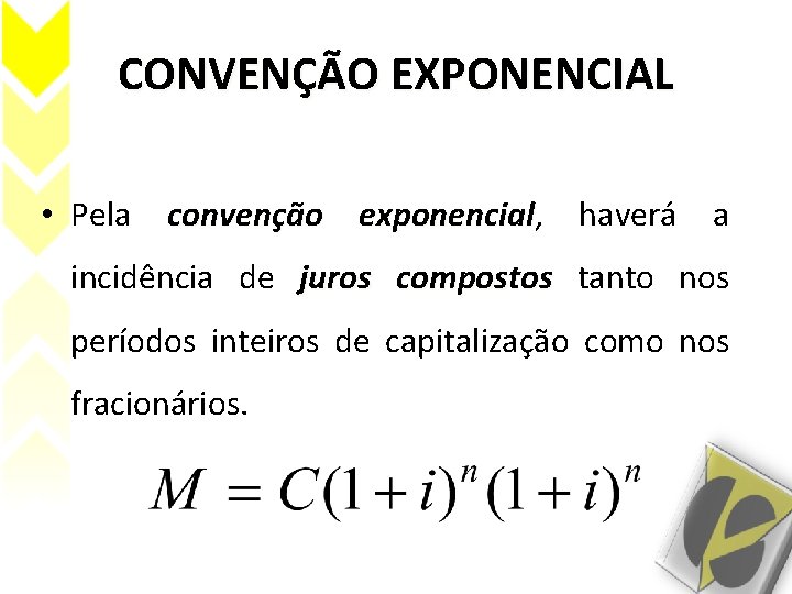 CONVENÇÃO EXPONENCIAL • Pela convenção exponencial, exponencial haverá a incidência de juros compostos tanto CONVENÇÃO EXPONENCIAL • Pela convenção exponencial, exponencial haverá a incidência de juros compostos tanto