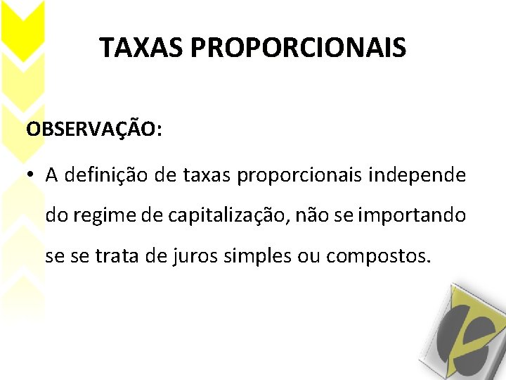 TAXAS PROPORCIONAIS OBSERVAÇÃO: • A definição de taxas proporcionais independe do regime de capitalização, TAXAS PROPORCIONAIS OBSERVAÇÃO: • A definição de taxas proporcionais independe do regime de capitalização,